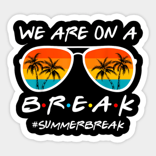 We Are On A Break Last Day Of School Teacher Summer Women Sticker